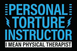personlig tortyr instruktör jag betyda fysisk terapeut skjorta design vektor