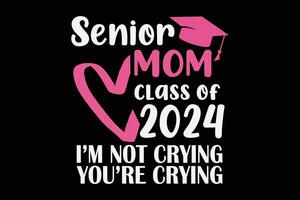 senior mamma klass av 2024 jag är inte gråt examen skola t-shirt design vektor