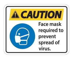 Vorsicht Gesichtsmaske erforderlich, um die Ausbreitung des Viruszeichens auf weißem Hintergrund zu verhindern vektor