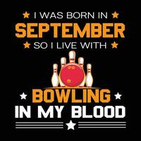 ich war geboren im September damit ich Leben mit Bowling T-Shirt Design vektor