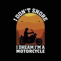 komisch Biker Zitat t Hemd Design. ich nicht schnarchen ich Traum Ich bin ein Motorrad t Shirt. vektor