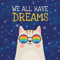 Traum Poster. cool Katze im Regenbogen Brille mit positiv Zitat wir alle haben Träume auf Raum Sterne Hintergrund. Motivation Vektor T-Shirt drucken