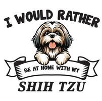 ich würde lieber Sein beim Zuhause mit meine shih tzu Typografie T-Shirt Vektor