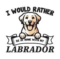 jag skulle snarare vara på Hem med min labrador retriever typografi t-shirt vektor