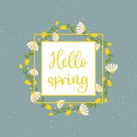 Hej vår. gul inramade inskrift med blommor, daisy och rosor. ram för din design, vykort vektor