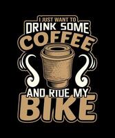 ich gerade wollen zu trinken etwas Kaffee und Reiten meine Fahrrad T-Shirt Design vektor