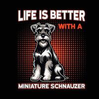 liv är bättre med en miniatyr- schnauzer typografi t skjorta design illustration proffs vektor