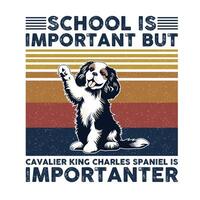 Schule ist wichtig aber Kavalier König Charles Spaniel ist wichtiger Typografie T-Shirt Design vektor