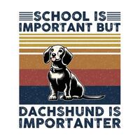 Schule ist wichtig aber Dackel ist wichtiger Typografie T-Shirt Design vektor