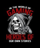 im das Welt von Spielen wurden alle Helden von unser besitzen Geschichten Schädel Video Spieler Liebhaber T-Shirt Design. vektor