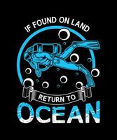 wenn gefunden auf Land Rückkehr zu das Ozean Tauchen Tauchen T-Shirt Design. vektor