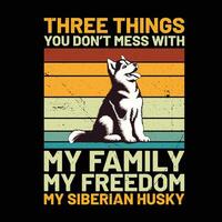 drei Dinge Sie nicht Chaos mit meine Familie meine Freiheit meine sibirisch heiser retro T-Shirt Design vektor