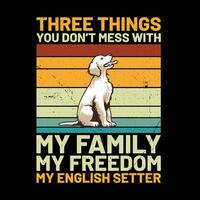 drei Dinge Sie nicht Chaos mit meine Familie meine Freiheit meine Englisch Setter retro T-Shirt Design vektor