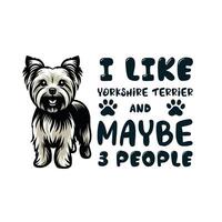 ich mögen Yorkshire Terrier und kann sein 3 Menschen T-Shirt Design vektor