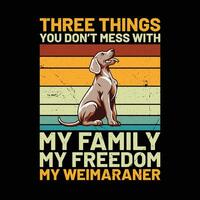 drei Dinge Sie nicht Chaos mit meine Familie meine Freiheit meine Weimaraner retro T-Shirt Design vektor