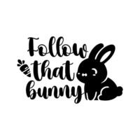 söt bebis kanin med Följ den där kanin Citat, silhuett, påsk Semester. illustration. vektor