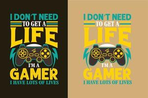 jag behöver inte skaffa ett liv jag är en gamer jag har många liv som spel eller gamer t-shirt design slogan och citat vektor