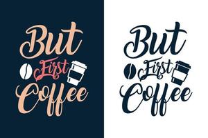 aber erster Kaffee-Typografie-Schriftzug Kaffee-T-Shirt-Design vektor