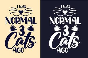 jag var normal för 3 katter sedan typografi bokstäver katt t-shirt design citat för t-shirt och varor vektor