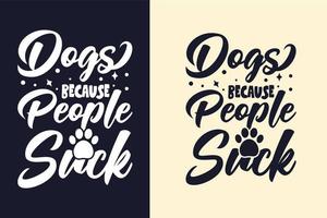 Hunde, weil Menschen Typografie Svg Hund Zitate Design für T-Shirt saugen vektor