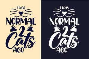 jag var normal för 2 katter sedan typografi bokstäver katt t-shirt design citat för t-shirt och varor vektor