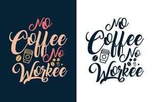 inget kaffe ingen workee typografi bokstäver kaffe t-skjorta design vektor