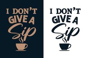 Ich gebe keinen Schluck Typografie-Kaffee-T-Shirt-Design vektor