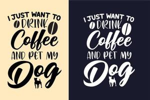 Jag vill bara dricka kaffe och klappa min hund om hundcitatdesign för t-shirt vektor