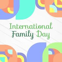 International Familie Tag Platz Banner. modern geometrisch abstrakt Hintergrund im bunt Stil zum Familie Tag. glücklich Familie Tag Gruß Karte Startseite mit Text. kann das Liebe von das Familie Sein großartig vektor