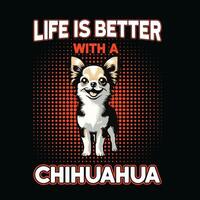 Leben ist besser mit ein Chihuahua T-Shirt Design vektor