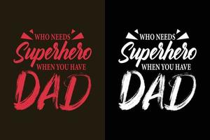 vem behöver superhjälte när du har pappa typografi fars dag bokstäver citat, pappa citat för t-shirt design slogan vektor