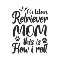 Golden Retriever Mama so rolle ich Hund Svg Typografie Schriftzug T-Shirt Zitate vektor