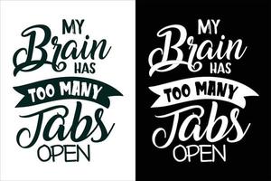 Mein Gehirn hat zu viele Tabs, offene Sarkasmus und sarkastische Typografiezitate oder ein Slogan-T-Shirt vektor