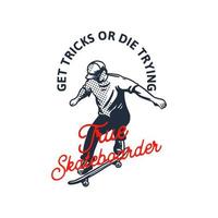 få tricks eller dö försöker äkta skateboardåkare citat slogan design t-shirt illustration vintage retrostil vektor