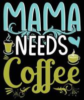 Mama braucht Kaffee-T-Shirt-Design vektor