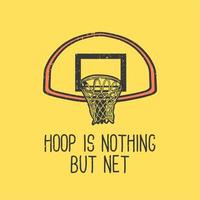 t-shirt design slogan typografi hoop är inget annat än netto med basketkorgen vintage illustration vektor