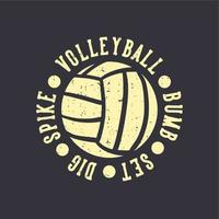 T-Shirt-Design-Slogan-Typografie-Volleyball-Beulen-Set Grabspitze mit Volleyball-Vintage-Illustration vektor