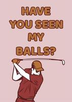 t-skjorta design har du sett mina bollar med golfspelare man svängande golfpinne vintage illustration vektor