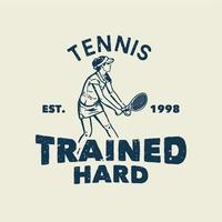 t-shirt design slogan typografi tennis tränade hårt med tennisspelare vintage illustration vektor