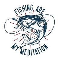 T-Shirt Design Angeln sind meine Meditation mit Katzenfisch Vintage Illustration vektor