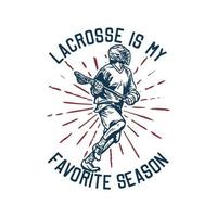 t-shirt design lacrosse är min favorit säsong med man som springer och håller lacrosse sticka när han spelar lacrosse vintage illustration vektor