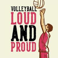 T-Shirt-Design-Slogan-Typografie-Volleyball laut und stolz mit Volleyballspieler-Set eine Volleyball-Vintage-Illustration vektor