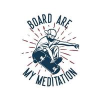 T-Shirt Design Board sind meine Meditation mit einem Mann, der Skateboard Vintage Illustration spielt vektor