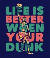 affischdesign livet är bättre när du dunk med man som spelar basket och gör slam dunk vektor