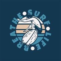 Logo-Design Surf-Leben atmen mit Mann, der Vintage-Illustration surft vektor