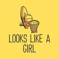t-shirt design slogan typografi ser ut som en tjej med basket och hoop vintage illustration vektor
