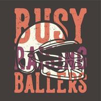 T-Shirt-Design-Slogan-Typografie beschäftigt, Baller mit Baseball-Helm-Vintage-Illustration anzuheben vektor