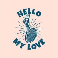 T-Shirt Design Slogan Typografie Hallo meine Liebe Vintage Illustration vektor