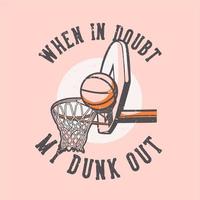 t-shirt design slogan typografi när jag är osäker på min dunk out vintage illustration vektor