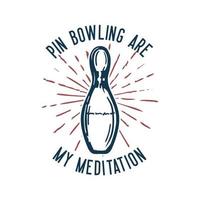 bildbeskrivning t-shirt design pin bowling är min meditation med pin bowling vintage illustration vektor